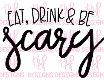 May include: Black text on a white background reads "EAT, DRINK & BE scary" in a playful, handwritten font. The word "scary" is in a larger, more stylized script. The background has a repeating pattern of the words "DESIGNS" in a light pink color.