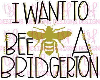 May include: Black and gold graphic design with the text "I want to be a Bridgerton" and a stylized bee illustration.