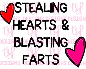 May include: A graphic design with the text "STEALING HEARTS & BLASTING FARTS" in black lettering. There are two hearts, one red and one pink, on either side of the text.