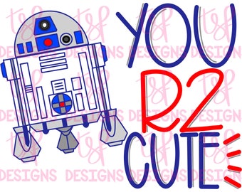 May include: A blue and red graphic design featuring a cartoon R2-D2 robot and the text "You R2 Cute!"