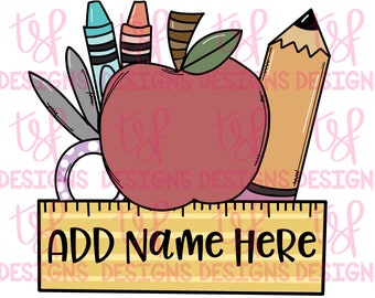 May include: A yellow ruler with the words "ADD Name HERE" printed on it. The ruler is surrounded by a red apple, a pencil, scissors, and crayons.