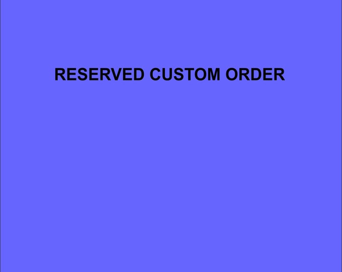 reserved custom order