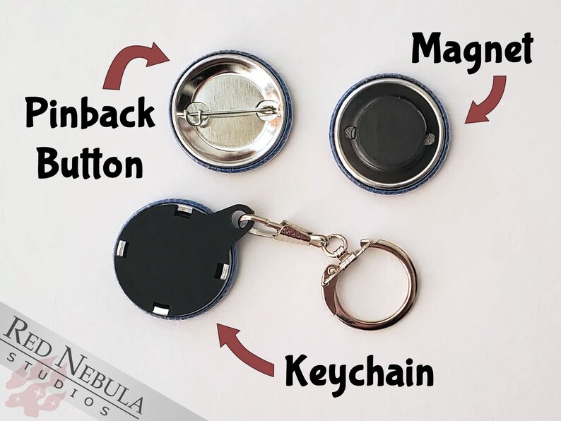 May include: Three different ways to display a round button with a black background. The button can be worn as a pinback button, attached to a keychain, or used as a magnet.