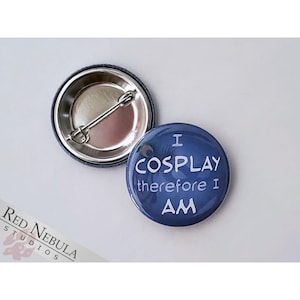 I Cosplay Therefore I Am Button, Magnet, or Keychain, 1.25&quot;, Pin for Cosplayers, Fursuiters, and other Costumers