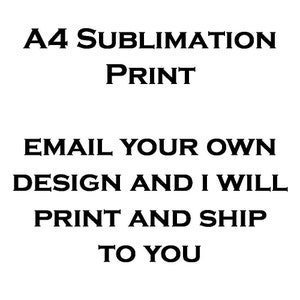 A4 Sublimation Print. Your own design. Send your own image and receive it ready to sublimate