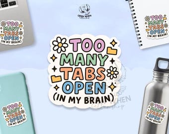 Too Many Tabs Open Sticker • Funny Mental Health Sticker • ADHD Brain Sticker • Laptop Sticker • Productivity Humor Gift