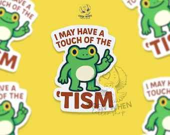 I May Have A Touch Of The Tism Vinyl Sticker, Funny Autism Sticker, Neurodivergent Sticker, ADHD Sticker, Frog Meme Sticker, Mental Health