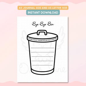 May include: Black and white printable journal page with the text "Bye Bye Bin". The design features a bin illustration with the words "Things I'm Not Taking Into My Next Chapter" around the lid. Includes A5 journal and US letter sizes.