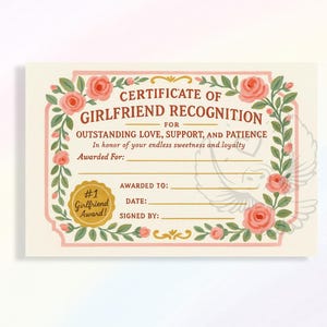 May include: A certificate with the text "Certificate of Girlfriend Recognition" surrounded by pink roses and green leaves. The certificate is for outstanding love, support, and patience. It includes spaces to fill in the recipient's name, date, and signature.