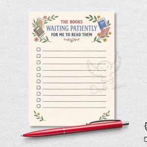 May include: A cream-coloured notepad with the text THE BOOKS WAITING PATIENTLY FOR ME TO READ THEM, decorated with floral illustrations and small book icons. The notepad features ten horizontal lines with checkboxes and a red ballpoint pen.