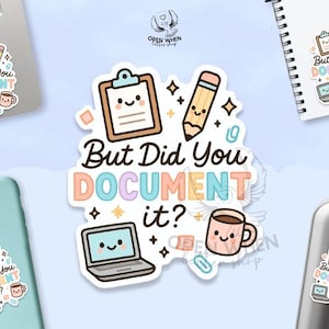 May include: A collection of stickers and a water bottle with the phrase "But Did You DOCUMENT it?" in colorful letters. The stickers feature a clipboard, pencil, laptop, and coffee cup with smiling faces. The stickers are on a laptop, phone, notebook, and water bottle.