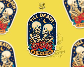 May include: A sticker featuring two skeletons embracing, with the text "TILL DEATH & THEN SOME." The design includes a navy blue background with stars and a crescent moon, and red roses at the bottom. The sticker has a white border.