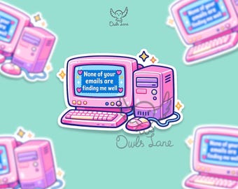 May include: A pink sticker depicting a vintage computer setup, including a monitor, keyboard, and CPU. The monitor shows the text "None of your emails are finding me well" within a heart-shaped speech bubble. The sticker has a charming, cartoon aesthetic.