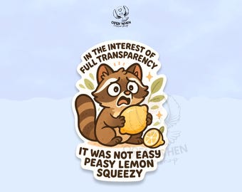 May include: A sticker featuring a cartoon raccoon with a worried expression, holding a lemon. Text on the sticker reads "IN THE INTEREST OF FULL TRANSPARENCY IT WAS NOT EASY PEASY LEMON SQUEEZY". The design includes leaves and stars.