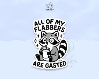 May include: A sticker featuring a cartoon raccoon drinking from a cup. The raccoon is gray, black, and white, with the text "ALL OF MY FLABBERS ARE GASTED" in bold letters. The sticker has a white border.