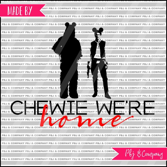 Download Free Chewie We Re Home Star Wars Svg Quote Diy Cutting File Etsy SVG Cut Files