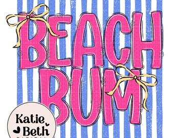 May include: A digital graphic with the words "BEACH BUM" in pink, outlined in black, and set against a blue and white striped background. The text is adorned with yellow bows. A logo for "Katie Beth Digital" is in the lower left corner.