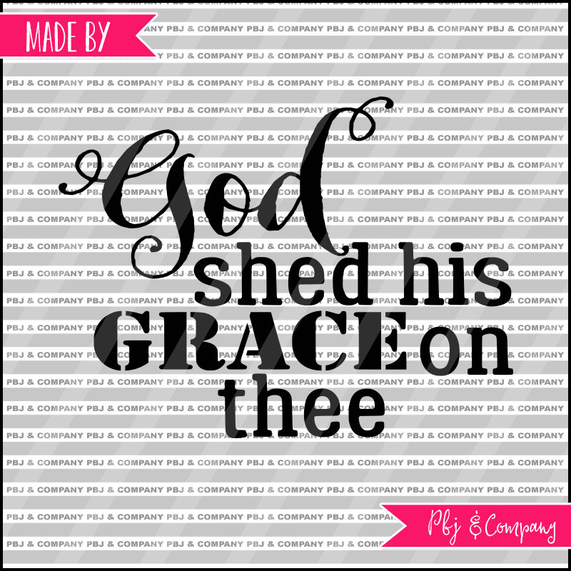 God Shed His Grace on Thee Quote DIY Cutting File SVG PNG | Etsy