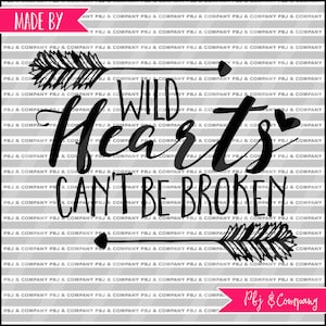 Wild Hearts can't be Broken, Quote DIY Cutting File - SVG, PNG, jpeg, pdf Files - Silhouette Cameo/Cricut