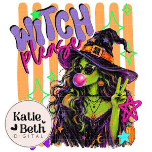 May include: A digital illustration featuring a green-skinned witch wearing a black hat and sunglasses, blowing a pink bubble. The text reads Witch Please. The background has orange vertical stripes, neon stars, and a Katie Beth Digital logo.