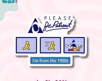 May include: A sticker with the text "PLEASE Be Patient" and "I'm from the 1900s". The sticker features a blue and white design with three panels showing stick figures. The sticker measures 3" x 2.14".