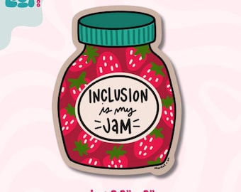 May include: A sticker in the shape of a jam jar filled with strawberries. The jar has a green lid and the text "INCLUSION is my =JAM=". The sticker is 2.3" x 3" in size.