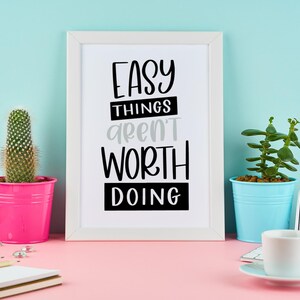 Easy Things Arent Worth Doing Motivational Inspiration Wall Decor Quote Print