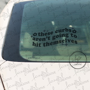 These Curbs Aren&#39;t Going To Hit Themselves Decal Sticker