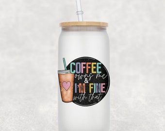 Coffee Owns Me Frosted 16oz Glass Can