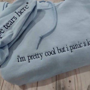 I am cool but I panic alot embroidered sweatshirt, Dry Tears Here sweatshirt, Sad Girl. Basic Girl, Emotional, Anxiety Sweater