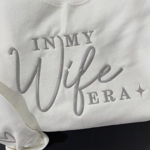 In my Wife Era sweatshirt, In My Wife Era Shirt, Gift for Bride to be, wifey sweatshirt, custom sweatshirt, embroidered sweatshirts, mrs