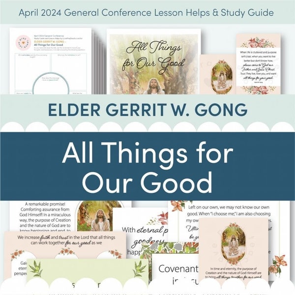 April 2024 General Conference: Elder Gerrit W. Gong “All Things for Our Good” Lesson Helps and Study Guide for Relief Society