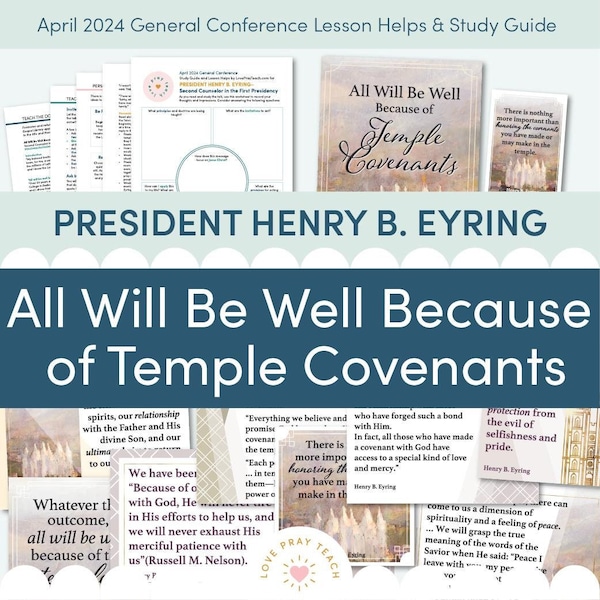 April 2024 General Conference: President Henry B. Eyring "All Will Be Well Because of Temple Covenants" Lesson Helps and Study Guide