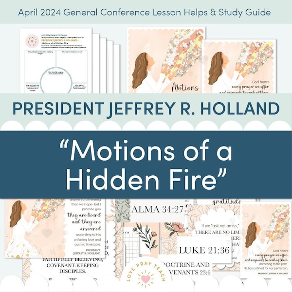 April 2024 General Conference: President Jeffrey R. Holland "Motions of a Hidden Fire" Lesson Helps and Study Guide for Relief Society