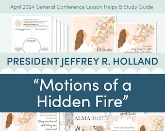 April 2024 General Conference: President Jeffrey R. Holland "Motions of a Hidden Fire" Lesson Helps and Study Guide for Relief Society