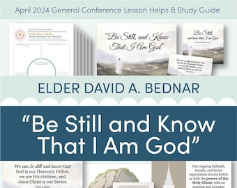 April 2024 General Conference: Elder David A. Bednar “Be Still and Know That I Am God” Lesson Helps and Study Guide for Relief Society