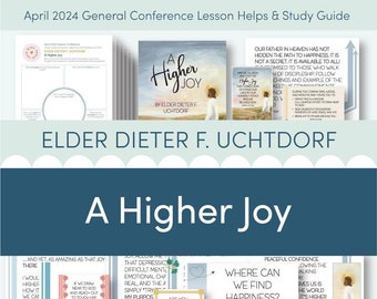 April 2024 General Conference: Elder Dieter F. Uchtdorf “A Higher Joy” Lesson Helps and Study Guide for Relief Society