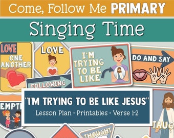 Come, Follow Me For Primary- Singing Time Helps March: “I’m Trying To Be Like Jesus"