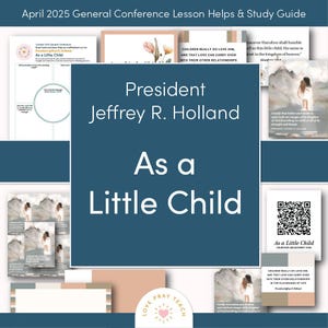 May include: A blue and white graphic with the text "As a Little Child" and a quote from President Jeffrey R. Holland. The graphic also includes a QR code and a floral design.