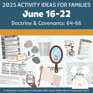 Families: June 16-22, Doctrine and Covenants 64-64, A companion to Doctrine and Covenants 2025 Come, Follow Me Home and Church&quot;