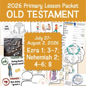 May include: A 2026 Primary Lesson Packet for the Old Testament featuring educational activity sheets, coloring pages, and scripture study materials. The packet includes text for July 27-August 2, 2026, covering Ezra 1; 3-7 and Nehemiah 2; 4-6; 8.