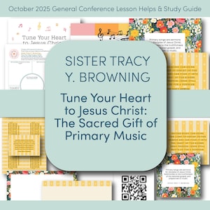 May include: A collection of study guides and lesson helps for the October 2025 General Conference. The guides feature the title "Tune Your Heart to Jesus Christ: The Sacred Gift of Primary Music" by Sister Tracy Y. Browning. The design includes floral and musical notes.
