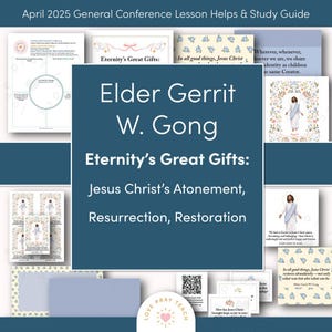 May include: A study guide for the April 2025 General Conference. The central image features text that reads "Elder Gerrit W. Gong" and "Eternity's Great Gifts: Jesus Christ's Atonement, Resurrection, Restoration." Surrounding images include floral designs and text.