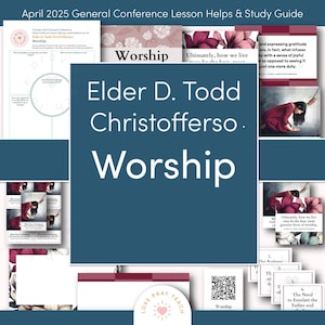 April 2025 General Conference: Elder D. Todd Christofferson &quot;Worship&quot; Lesson Helps and Study Guide for Relief Society