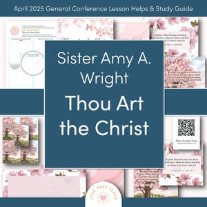 May include: A study guide titled "Thou Art the Christ" by Sister Amy A. Wright, with a blue background. The guide includes text, floral illustrations, and a QR code. The title is in large white letters. The guide is for the April 2025 General Conference.