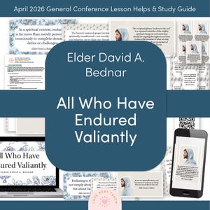 May include: A study guide for the April 2026 General Conference, featuring the text "All Who Have Endured Valiantly" by Elder David A. Bednar. The design includes images of Jesus and text excerpts.