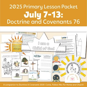 May include: A collection of lesson materials for the 2025 Primary Lesson Packet, July 7-13, focusing on Doctrine and Covenants 76. Includes illustrations, worksheets, and the phrase "I am a Child of God."