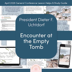 May include: A digital study guide for the April 2026 General Conference, titled "Encounter at the Empty Tomb" by President Dieter F. Uchtdorf. The image includes a laptop, smartphone, and printed materials with text and illustrations.