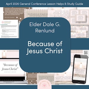 May include: A digital study guide titled April 2026 General Conference Lesson Helps & Study Guide featuring Elder Dale G. Renlund and the text Because of Jesus Christ. The collection includes printed cards, a laptop screen, and a smartphone display.