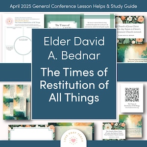 April 2025 General Conference: Elder David A. Bednar&quot;The Times of Restitution of All Things&quot; Lesson Helps and Study Guide for Relief Society